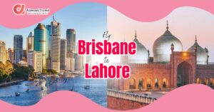 Brisbane to Lahore Flights by Airways Travel