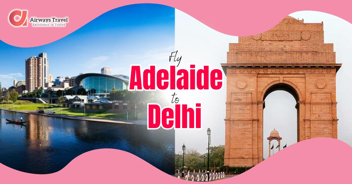 Adelaide To Delhi Flights by Airways Travel