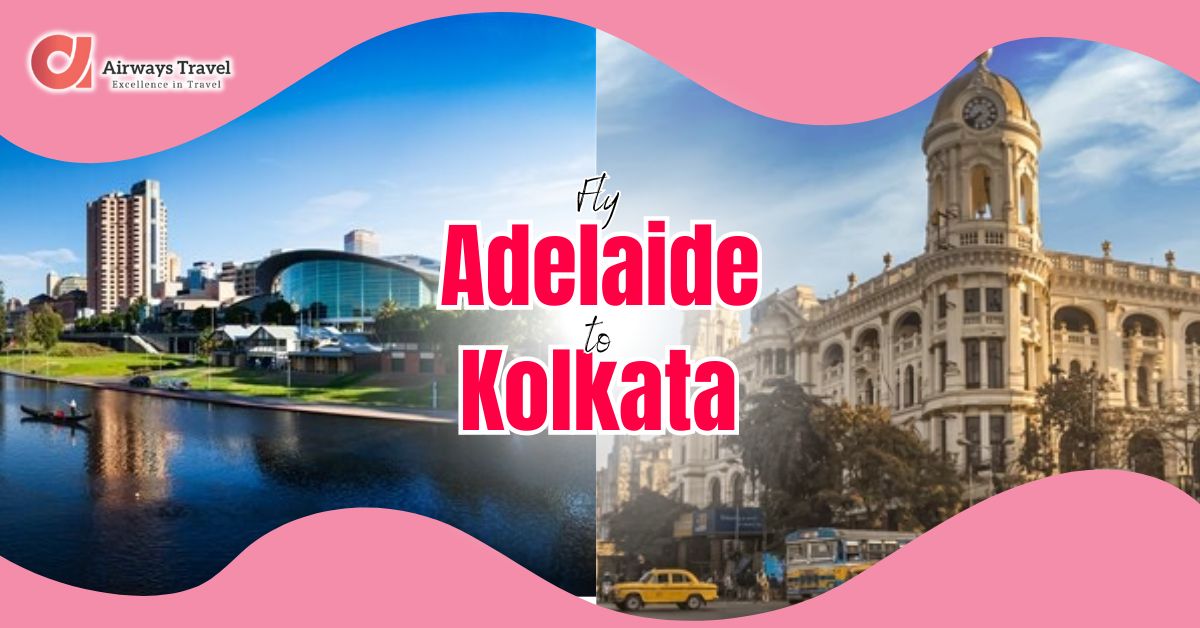 Adelaide To Kolkata Flights by Airways Travel