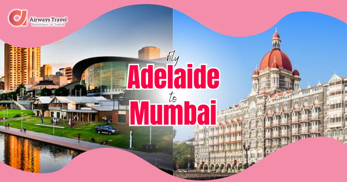 Adelaide To Mumbai Flight by Airways Travel