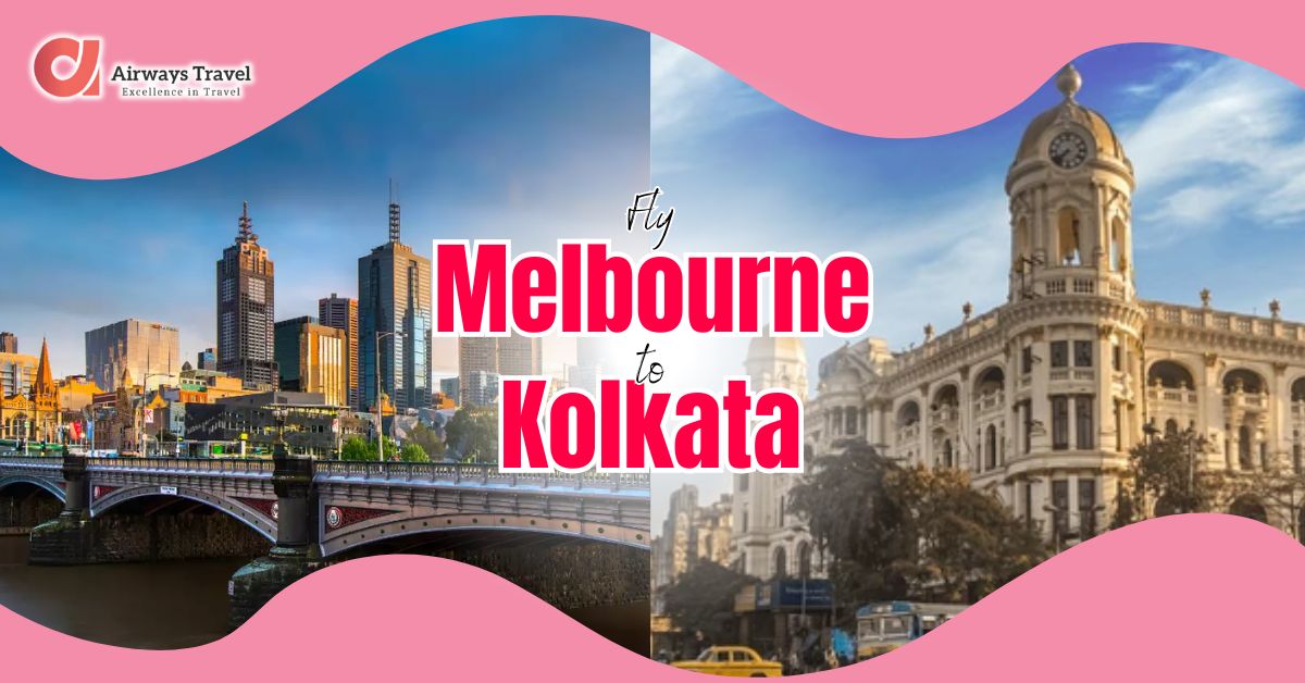 Melbourne To Kolkata Flights by Airways Travel