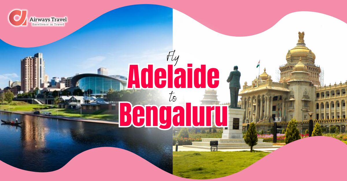 Adelaide To Bengaluru Flights by Airways Travel