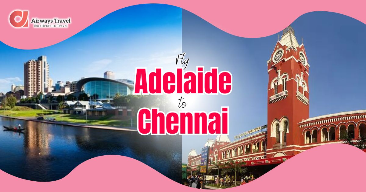 Adelaide To Chennai Flights by Airways Travel