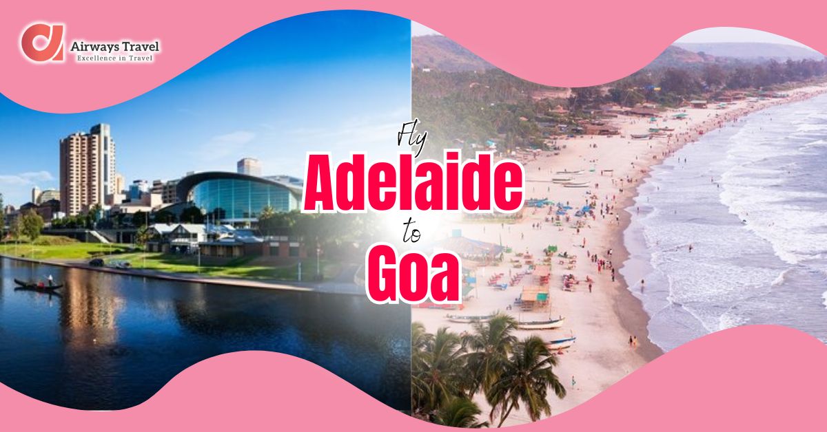 Adelaide To Goa Flights by Airways Travel