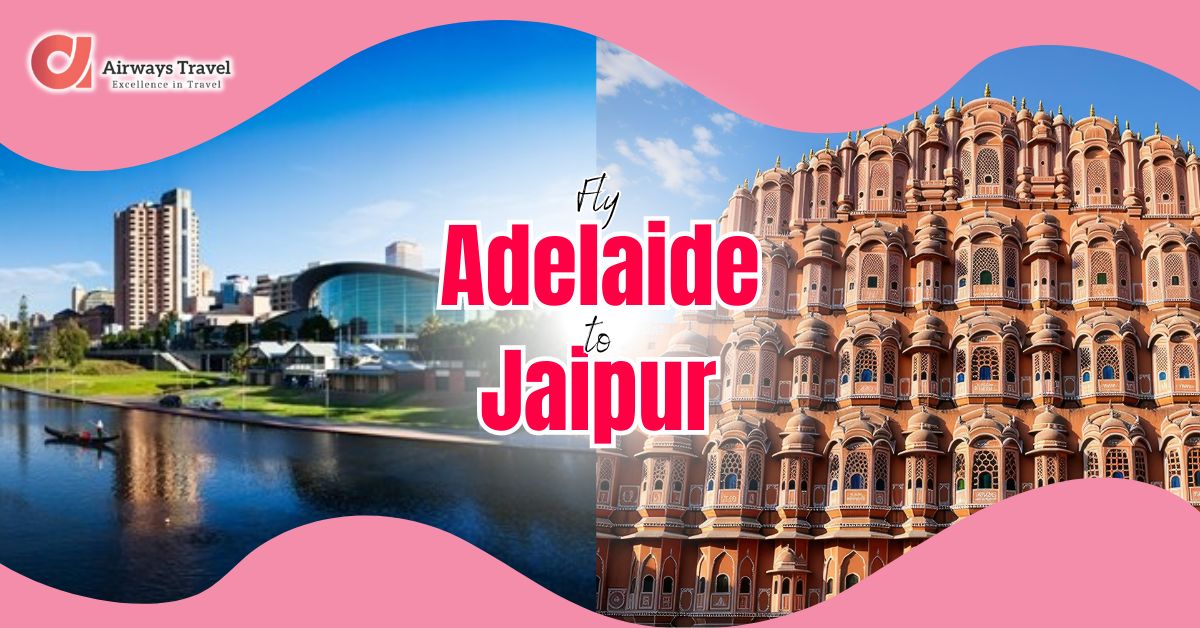 Adelaide To Jaipur Flights by Airways Travel