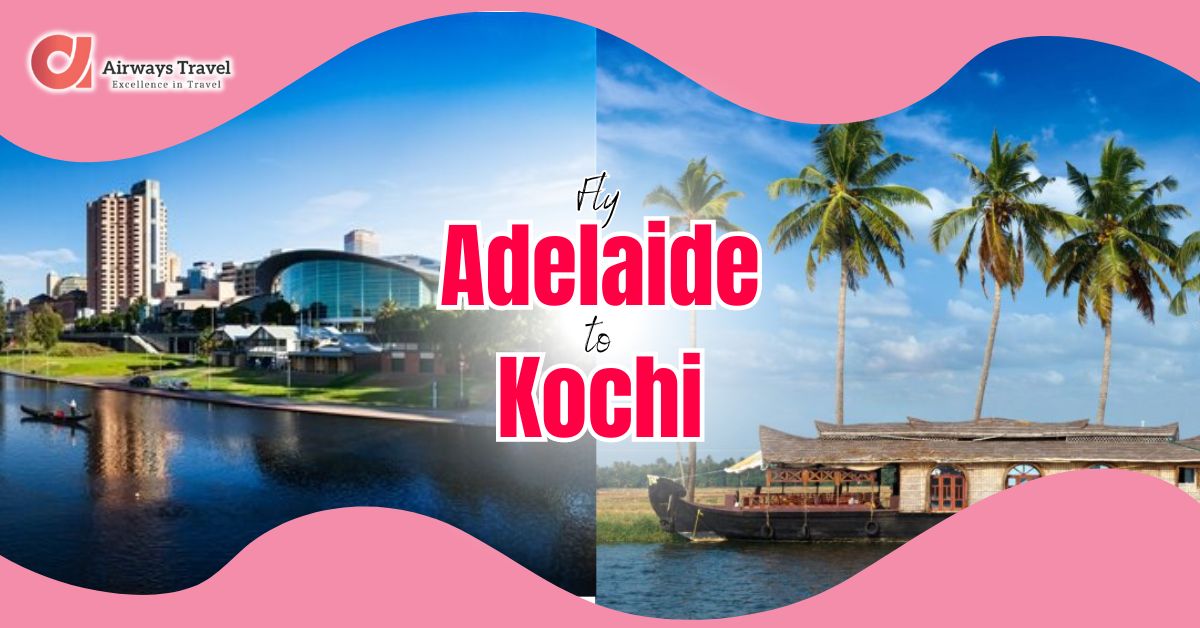 Adelaide To Kochi Flights by Airways Travel