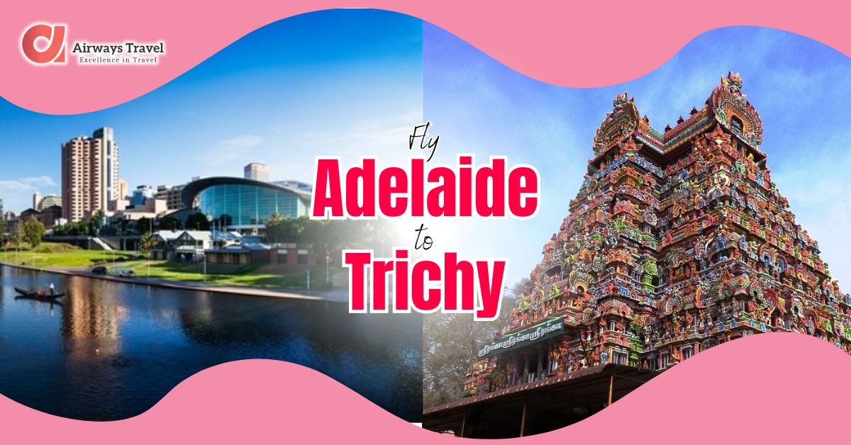 Adelaide To Trichy Flights by Airways Travel