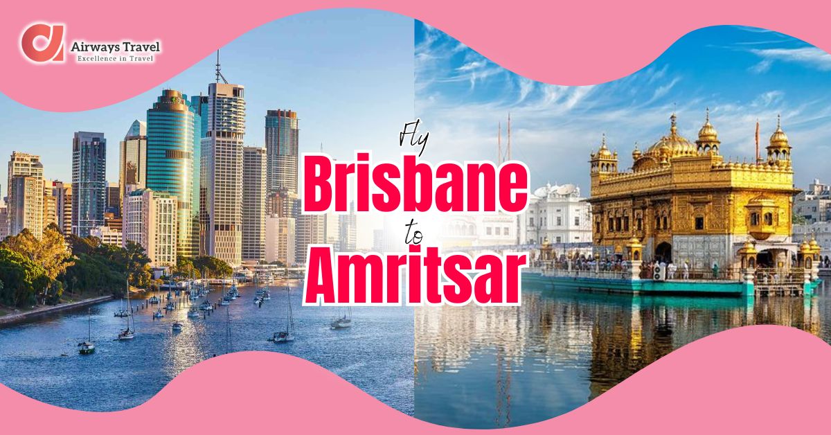 Brisbane To Amritsar Flights by Airways Travel