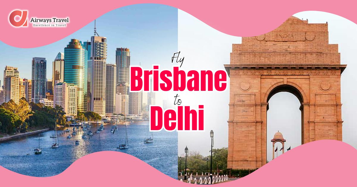 Brisbane To Delhi Flights by Airways Travel