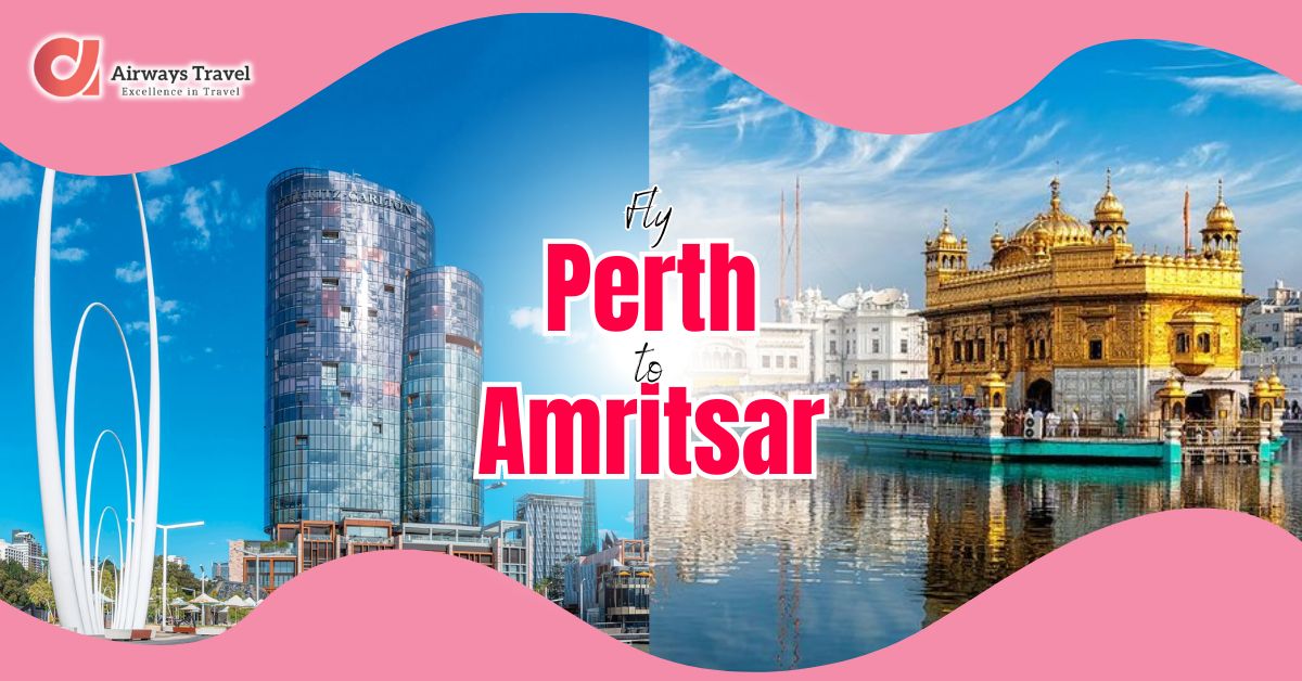 Perth To Amritsar Flights by Airways Travel