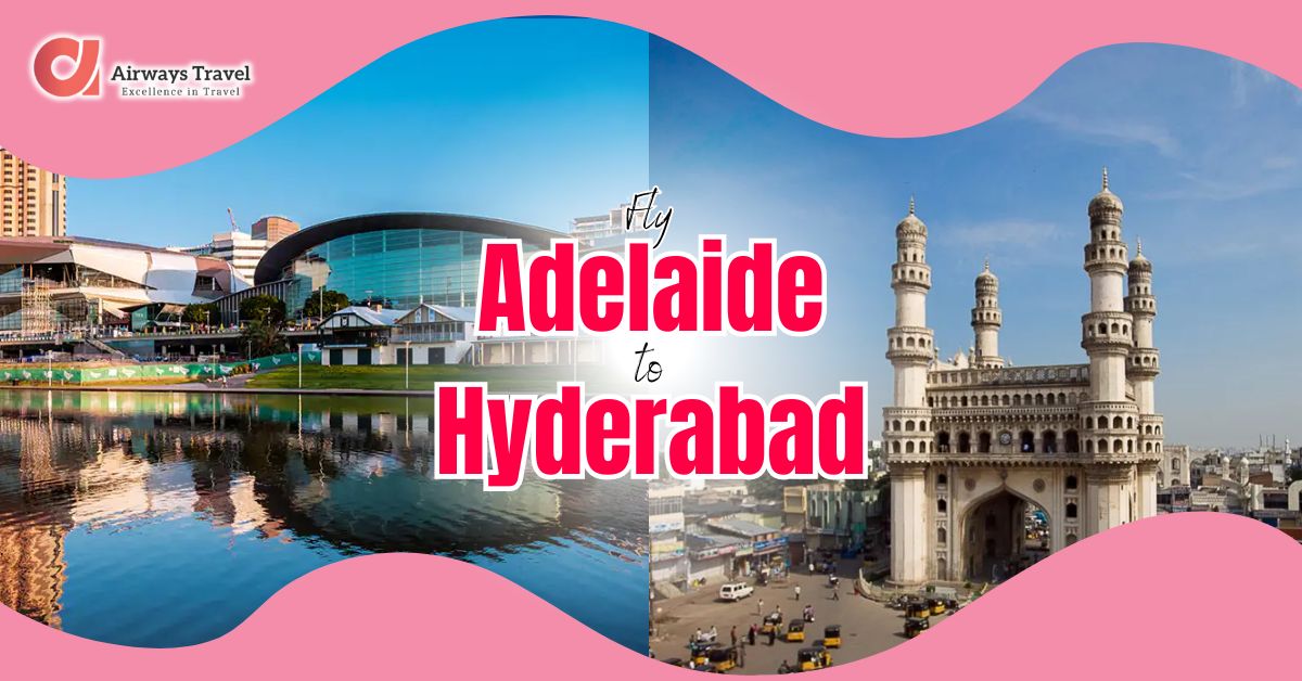 Adelaide To Hyderabad Flights by Airways Travel