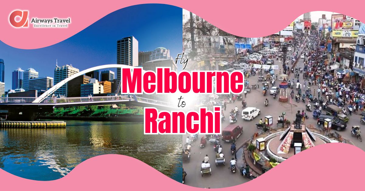 Melbourne To Ranchi Flights by Airways Travel