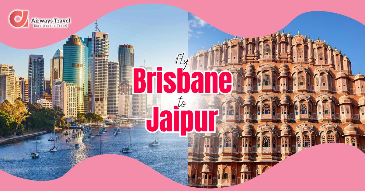 Brisbane To Jaipur Flights by Airways Travel