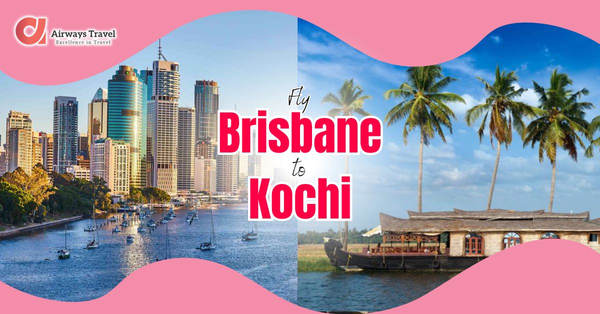 Brisbane To Kochi Flights by Airways Travel