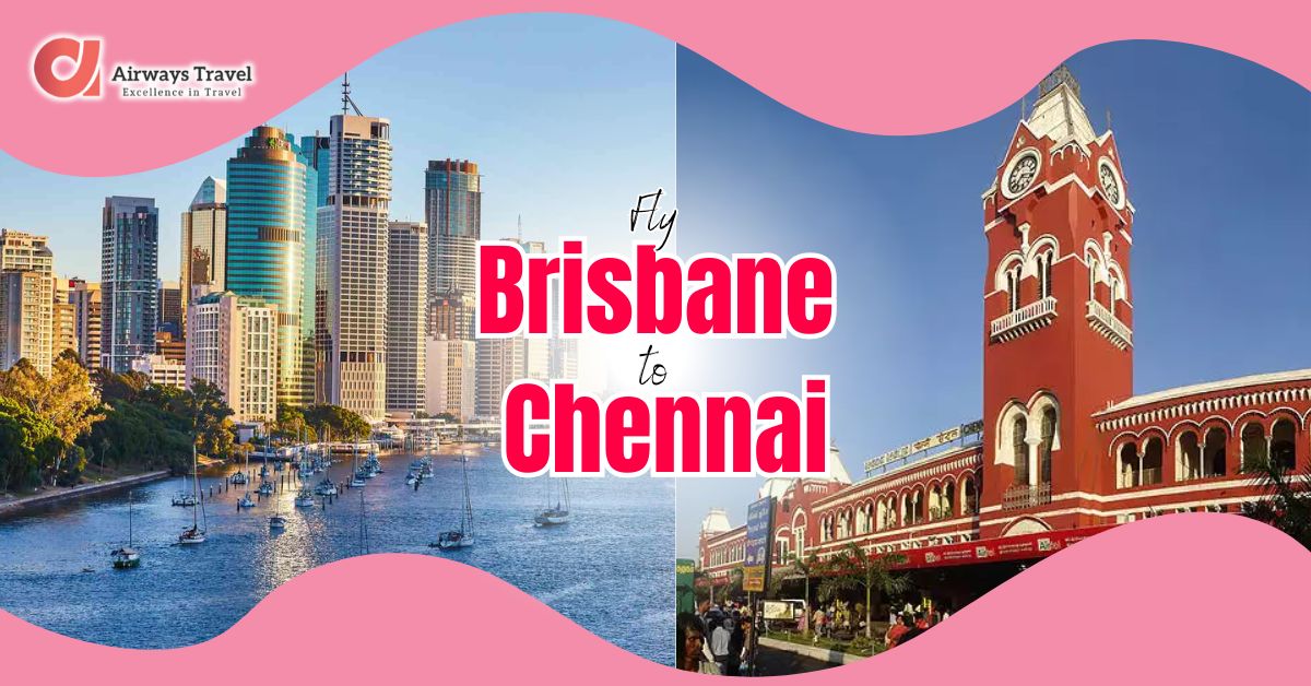 Brisbane To Chennai Flights by Airways Travel