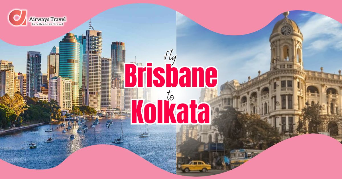 Brisbane To Kolkata Flights by Airways Travel