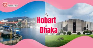 Hobart to Dhaka Flights by Airways Travel