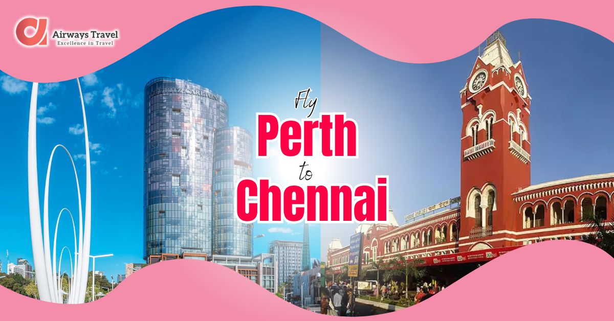 Perth To Chennai Flights by Airways Travel