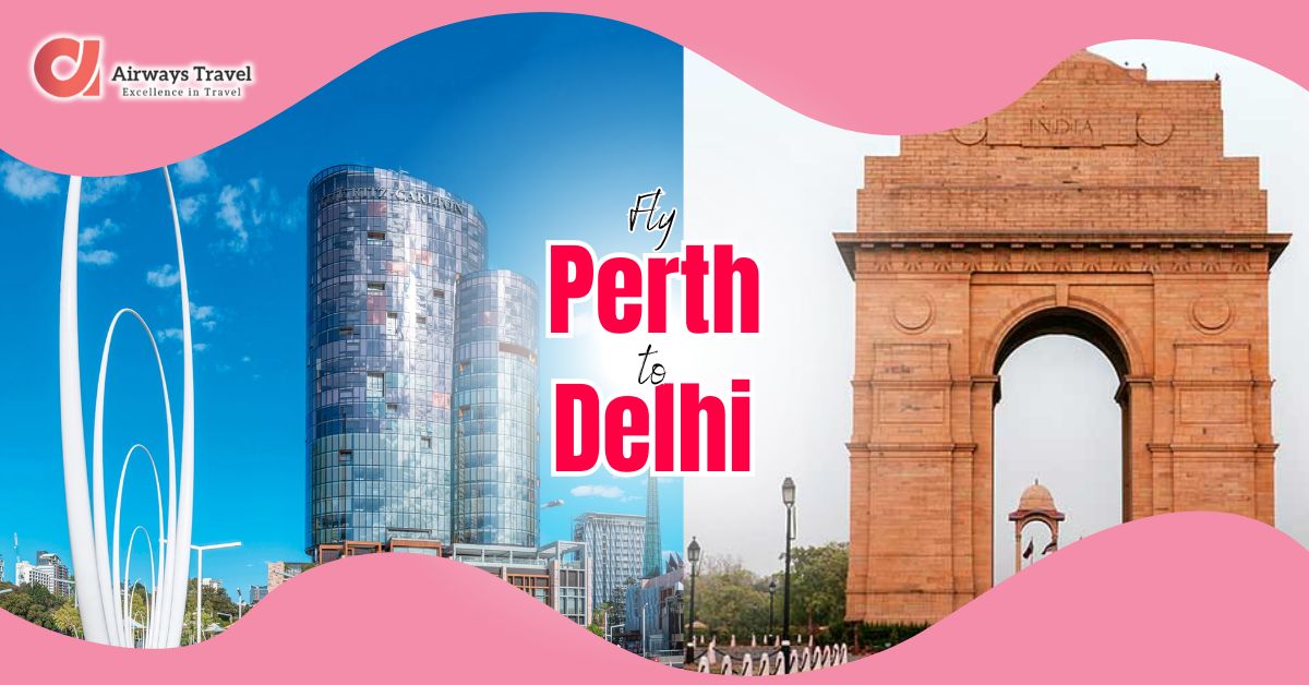 Perth To Delhi Flights by Airways Travel