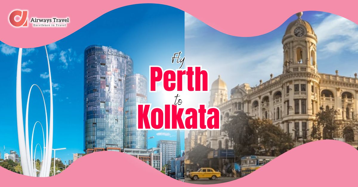 Perth To Kolkata Flights by Airways Travel